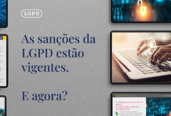 As sanções da LGPD estão vigentes. E agora?