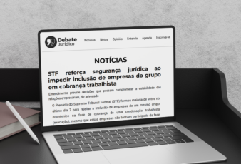 [Debate Jurídico] STF reforça segurança jurídica ao impedir inclusão de empresas do grupo em cobrança trabalhista