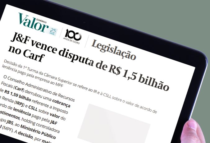 [Valor Econômico] J&F vence disputa de R$ 1,5 bilhão no Carf