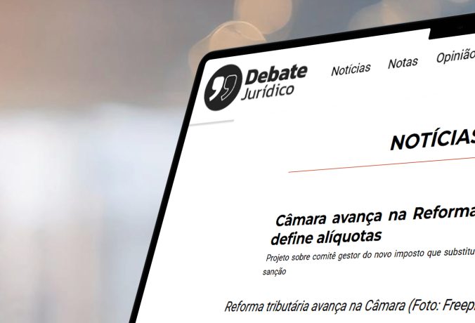 [Debate Jurídico] Câmara avança na regulamentação da reforma tributária e define alíquotas para o setor financeiro