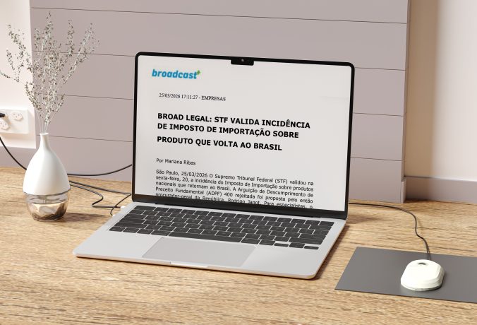 [Broadcast]  STF valida incidência de imposto de importação sobre produto que volta ao Brasil